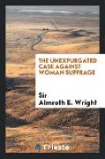 The Unexpurgated Case Against Woman Suffrage