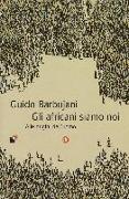 Gli africani siamo noi. Alle origini dell'uomo