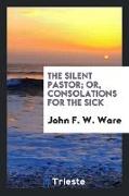 The Silent Pastor, Or, Consolations for the Sick