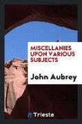 Miscellanies Upon Various Subjects