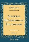 General Biographical Dictionary, Vol. 1 of 4 (Classic Reprint)