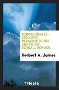 School Ideals. Sermons Preached in the Chapel of Rossall School