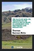 The ways of God, or, Thoughts on the difficulties of belief, in connexion with providence and