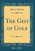 The Gist of Golf (Classic Reprint)
