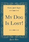 My Dog Is Lost! (Classic Reprint)