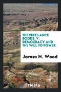 The Free Lance Books. V. Democracy and the Will to Power