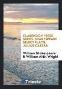 Clarendon Press Series. Shakespeare Select Plays. Julius Caesar