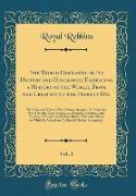 The World Displayed, in Its History and Geography, Embracing a History of the World, From the Creation to the Present Day, Vol. 1