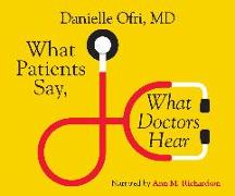 What Patients Say, What Doctors Hear: What Doctors Say, What Patients Hear