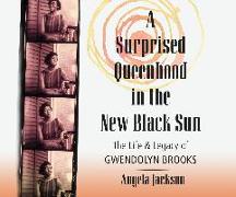 A Surprised Queenhood in the New Black Sun: The Life & Legacy of Gwendolyn Brooks
