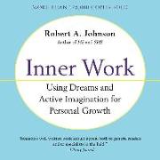 Inner Work: Using Dreams and Creative Imagination for Personal Growth and Integration