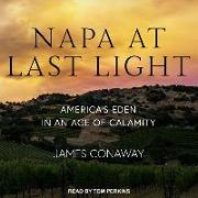 Napa at Last Light: America&#65533,s Eden in an Age of Calamity