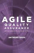 Agile Quality Assurance: Deliver Quality Software- Providing Great Business Value Volume 1