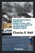 Second Geological Survey of Pennsylvania: 1878-'79-'80. Catalogue of the Geological Museum, Part II