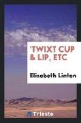 'Twixt Cup & Lip, Etc