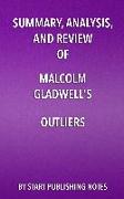 Summary, Analysis, and Review of Malcolm Gladwell's Outliers: The Story of Success
