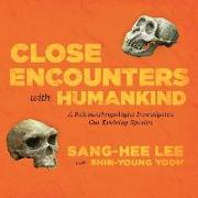 Close Encounters with Humankind: A Paleoanthropologist Investigates Our Evolving Species