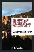 The Glory and the Shame of England, In Two Volumes, Vol. I