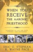 When You Receive the Aaronic Priesthood: Learning to Use the Keys, Powers, and Blessings