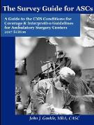 The Survey Guide for Ascs - A Guide to the CMS Conditions for Coverage & Interpretive Guidelines for Ambulatory Surgery Centers - 2017 Edition