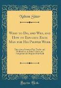 What to Do, and Why, and How to Educate Each Man for His Proper Work