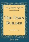 The Dawn Builder (Classic Reprint)