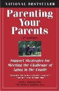 Parenting Your Parents: Support Strategies for Meeting the Challenge of Aging in the Family: 2nd Edition, Revised & Expanded