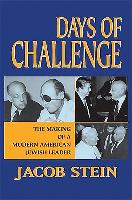 Days of Challenge: The Making of a Modern American Jewish Leader