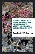 Eternal Hope: Five Sermons Preached in Westminster Abbey, November and December, 1877