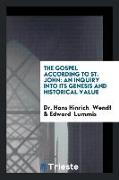 The Gospel According to St. John: An Inquiry Into Its Genesis and Historical Value