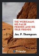 The Workman: His False Friends and His True Friends