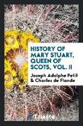 History of Mary Stuart, Queen of Scots, Vol. II