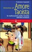 Iniziazione all'amore taoista. La realizzazione della totalità nell'atto dell'amore