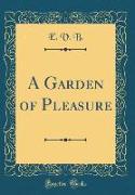 A Garden of Pleasure (Classic Reprint)