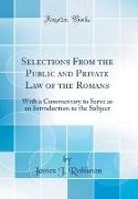 Selections From the Public and Private Law of the Romans