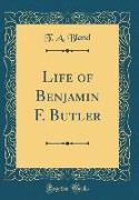 Life of Benjamin F. Butler (Classic Reprint)