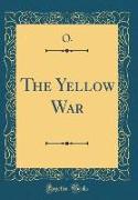 The Yellow War (Classic Reprint)