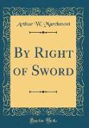By Right of Sword (Classic Reprint)