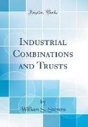 Industrial Combinations and Trusts (Classic Reprint)