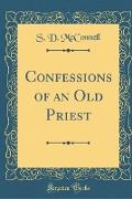 Confessions of an Old Priest (Classic Reprint)