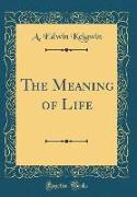 The Meaning of Life (Classic Reprint)