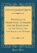 Windfalls of Observation, Gathered for the Edification of the Young and the Solace of Others (Classic Reprint)