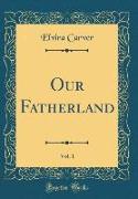 Our Fatherland, Vol. 1 (Classic Reprint)