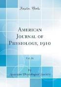 American Journal of Physiology, 1910, Vol. 26 (Classic Reprint)