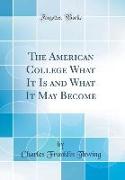 The American College What It Is and What It May Become (Classic Reprint)