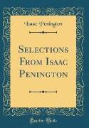 Selections From Isaac Penington (Classic Reprint)