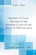 Reports of Cases Decided in the Supreme Court of the State of Oregon, 1915 (Classic Reprint)