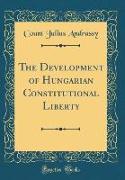 The Development of Hungarian Constitutional Liberty (Classic Reprint)