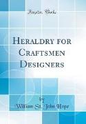 Heraldry for Craftsmen Designers (Classic Reprint)