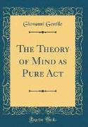 The Theory of Mind as Pure Act (Classic Reprint)